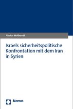 Israels sicherheitspolitische Konfrontation mit dem Iran in Syrien Cover des Buches Israels sicherheitspolitische Konfrontation mit dem Iran in Syrien (ISBN: 9783848783106)