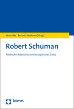 Robert Schuman: Politischer Realismus und europäischer Geist Cover des Buches Robert Schuman: Politischer Realismus und europäischer Geist (ISBN: 9783848785438)