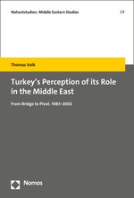 Turkey´s Perception of its Role in the Middle East: From Bridge to Pivot. 1983–2002 (Nahoststudien. Middle Eastern Studies) Cover des Buches Turkey´s Perception of its Role in the Middle East: From Bridge to Pivot. 1983–2002 (Nahoststudien. Middle Eastern Studies) (ISBN: 9783848789207)