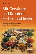 Mit Gewürzen und Kräutern kochen und heilen Cover des Buches Mit Gewürzen und Kräutern kochen und heilen (ISBN: 9783850685696)