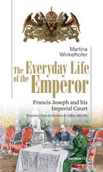 The Everyday Life of the Emperor: Francis Joseph and his Imperial Court (HAYMON TASCHENBUCH) Cover des Buches The Everyday Life of the Emperor: Francis Joseph and his Imperial Court (HAYMON TASCHENBUCH) (ISBN: 9783852189277)