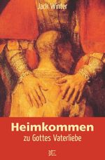 Heimkommen zu Gottes Vaterliebe Cover des Buches Heimkommen zu Gottes Vaterliebe (ISBN: 9783862701131)