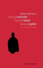 Sexualmörder, Sexualtäter, Sexualopfer. Eine erklärende Erzählung Cover des Buches Sexualmörder, Sexualtäter, Sexualopfer. Eine erklärende Erzählung (ISBN: 9783863211554)