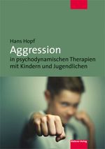Aggression in psychodynamischen Therapien mit Kindern und Jugendlichen Cover des Buches Aggression in psychodynamischen Therapien mit Kindern und Jugendlichen (ISBN: 9783863213428)