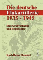 Die deutsche Flakartillerie 1935-1945: Ihre Großverbände und Regimenter Cover des Buches Die deutsche Flakartillerie 1935-1945: Ihre Großverbände und Regimenter (ISBN: 9783866190481)