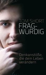 Fragwürdig: Denkanstöße, die dein Leben verändern Cover des Buches Fragwürdig: Denkanstöße, die dein Leben verändern (ISBN: 9783866991439)