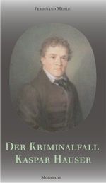 Der Kriminalfall Kaspar Hauser Cover des Buches Der Kriminalfall Kaspar Hauser (ISBN: 9783885713586)
