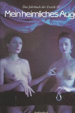 Mein heimliches Auge - Jahrbuch der Erotik / Mein heimliches Auge - Jahrbuch der Erotik Cover des Buches Mein heimliches Auge - Jahrbuch der Erotik / Mein heimliches Auge - Jahrbuch der Erotik (ISBN: 9783887690403)
