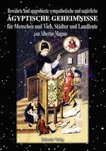 Bewährte und approbierte sympathetische und natürliche ägyptische Geheimnisse für Menschen und Vieh, Städter und Landleute Cover des Buches Bewährte und approbierte sympathetische und natürliche ägyptische Geheimnisse für Menschen und Vieh, Städter und Landleute (ISBN: 9783890945699)