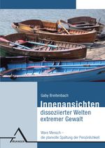 Innenansichten dissoziierter Welten extremer Gewalt. Cover des Buches Innenansichten dissoziierter Welten extremer Gewalt. (ISBN: 9783893345465)