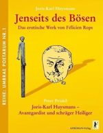 Jenseits des Bösen - Das erotische Werk von Félicien Rops: Joris-Karl Huysmans - Avantgardist und schräger Heiliger (Umbrae poetarum) Cover des Buches Jenseits des Bösen - Das erotische Werk von Félicien Rops: Joris-Karl Huysmans - Avantgardist und schräger Heiliger (Umbrae poetarum) (ISBN: 9783894849009)