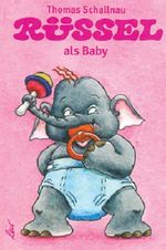 Rüssel als Baby Cover des Buches Rüssel als Baby (ISBN: 9783896031679)
