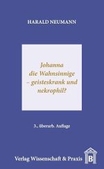 Johanna die Wahnsinnige – geisteskrank und nekrophil? Cover des Buches Johanna die Wahnsinnige – geisteskrank und nekrophil? (ISBN: 9783896730909)