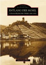Entlang der Mosel von Koblenz bis Trier 1880 bis 1920 Cover des Buches Entlang der Mosel von Koblenz bis Trier 1880 bis 1920 (ISBN: 9783897026810)
