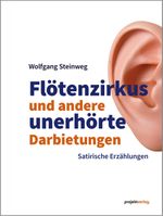Flötenzirkus und andere unerhörte Darbietungen Cover des Buches Flötenzirkus und andere unerhörte Darbietungen (ISBN: 9783897336209)