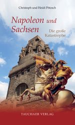 Napoleon und Sachsen Cover des Buches Napoleon und Sachsen (ISBN: 9783897723313)