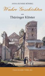 Wahre Geschichten um Thüringer Klöster Cover des Buches Wahre Geschichten um Thüringer Klöster (ISBN: 9783897723344)