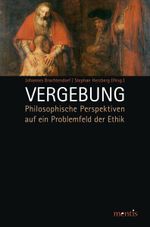 Vergebung: Philosophische Perspektiven auf ein Problemfeld der Ethik Cover des Buches Vergebung: Philosophische Perspektiven auf ein Problemfeld der Ethik (ISBN: 9783897856318)