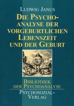 Die Psychoanalyse der vorgeburtlichen Lebenszeit und der Geburt Cover des Buches Die Psychoanalyse der vorgeburtlichen Lebenszeit und der Geburt (ISBN: 9783898060431)