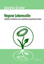 Vegane Lebensstile - diskutiert im Rahmen einer qualitativen/quantitativen Studie Cover des Buches Vegane Lebensstile - diskutiert im Rahmen einer qualitativen/quantitativen Studie (ISBN: 9783898215381)