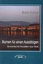 Blumen für einen Aussätzigen. Slowenische Novellen aus Triest: Gesammelte Werke, Bd.1 Cover des Buches Blumen für einen Aussätzigen. Slowenische Novellen aus Triest: Gesammelte Werke, Bd.1 (ISBN: 9783902005380)