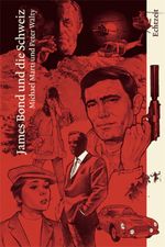 James Bond und die Schweiz Cover des Buches James Bond und die Schweiz (ISBN: 9783905800203)