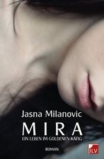 Mira Ein Leben im goldenen Käfig Cover des Buches Mira Ein Leben im goldenen Käfig (ISBN: 9783905955675)