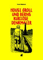 Housi Groll und Berns kuriose Denkmäler Cover des Buches Housi Groll und Berns kuriose Denkmäler (ISBN: 9783906860060)