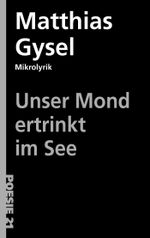 Unser Mond ertrinkt im See Cover des Buches Unser Mond ertrinkt im See (ISBN: 9783910597129)