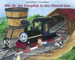 Wie die alte Dampflok in den Himmel kam Cover des Buches Wie die alte Dampflok in den Himmel kam (ISBN: 9783910614253)