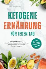 Ketogene Ernährung für jeden Tag | Das Keto Kochbuch mit einfachen Rezepten zum Abnehmen, mehr Energie & nachhaltiger Fettverbrennung – inkl. 30 Tage Ernährungsplan Cover des Buches Ketogene Ernährung für jeden Tag | Das Keto Kochbuch mit einfachen Rezepten zum Abnehmen, mehr Energie & nachhaltiger Fettverbrennung – inkl. 30 Tage Ernährungsplan (ISBN: 9783911635158)
