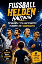 Fussballhelden hautnah: Die wahren Erfolgsgeschichten der größten Fußballstars (Ronaldo, Messi, Haaland & Co.) – Fussball Geschenke Jungen Cover des Buches Fussballhelden hautnah: Die wahren Erfolgsgeschichten der größten Fußballstars (Ronaldo, Messi, Haaland & Co.) – Fussball Geschenke Jungen (ISBN: 9783911635332)