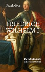 Friedrich Wilhelm I. Cover des Buches Friedrich Wilhelm I. (ISBN: 9783912230550)