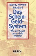 Das Schein-Geld-System: Wie der Staat unser Geld zerstört Cover des Buches Das Schein-Geld-System: Wie der Staat unser Geld zerstört (ISBN: 9783930039722)