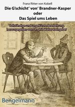 Die G'schicht' von' Brandner-Kasper oder Das Spiel ums Leben.Mit Reproduktionen aller vier Original-Holzstiche von Ferdinand Barth (1842 -92) zum "Brandner Kasper" aus d. "Fliegenden Blättern" 1871 Cover des Buches Die G'schicht' von' Brandner-Kasper oder Das Spiel ums Leben.Mit Reproduktionen aller vier Original-Holzstiche von Ferdinand Barth (1842 -92) zum "Brandner Kasper" aus d. "Fliegenden Blättern" 1871 (ISBN: 9783930177257)