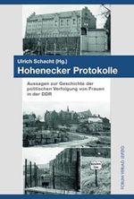 Hohenecker Protokolle: Aussagen zur Geschichte der politischen Verfolgung von Frauen in der DDR Cover des Buches Hohenecker Protokolle: Aussagen zur Geschichte der politischen Verfolgung von Frauen in der DDR (ISBN: 9783931801243)