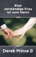 Eine verständige Frau ist vom Herrn (Derek Prince Taschenbücher) Cover des Buches Eine verständige Frau ist vom Herrn (Derek Prince Taschenbücher) (ISBN: 9783932341021)