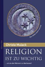 Religion ist zu wichtig, um sie den Männern zu überlassen Cover des Buches Religion ist zu wichtig, um sie den Männern zu überlassen (ISBN: 9783935937511)