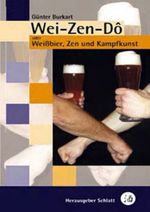 Wei-Zen-Dô - Weissbier, Zen und Kampfkunst Cover des Buches Wei-Zen-Dô - Weissbier, Zen und Kampfkunst (ISBN: 9783937745091)