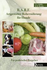 B.A.R.F. - Artgerechte Rohernährung für Hunde Cover des Buches B.A.R.F. - Artgerechte Rohernährung für Hunde (ISBN: 9783938071113)