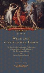 Seneca. Wege zum glücklichen Leben Cover des Buches Seneca. Wege zum glücklichen Leben (ISBN: 9783938531853)