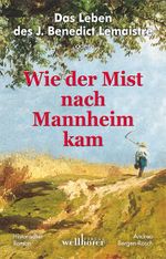 Das Leben des J. Benedict Lemaistre oder "Wie der Mist nach Mannheim kam" Cover des Buches Das Leben des J. Benedict Lemaistre oder "Wie der Mist nach Mannheim kam" (ISBN: 9783939540861)