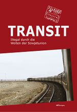 Transit-Illegal durch die Weiten der Sowjetunion Cover des Buches Transit-Illegal durch die Weiten der Sowjetunion (ISBN: 9783940200488)