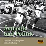 Ästhetik und Politik. Deutsche Sportfotografie im Kalten Krieg Cover des Buches Ästhetik und Politik. Deutsche Sportfotografie im Kalten Krieg (ISBN: 9783942468015)