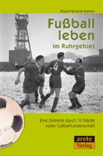 Fußball leben im Ruhrgebiet Cover des Buches Fußball leben im Ruhrgebiet (ISBN: 9783942468183)