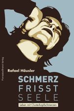 Schmerz frisst Seele – Leben mit Clusterkopfschmerz Cover des Buches Schmerz frisst Seele – Leben mit Clusterkopfschmerz (ISBN: 9783943304220)