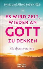 Es wird Zeit, wieder an Gott zu denken: Glaubenszeugnisse Cover des Buches Es wird Zeit, wieder an Gott zu denken: Glaubenszeugnisse (ISBN: 9783947931996)