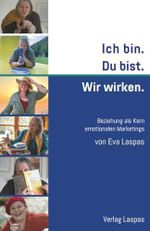 Ich bin. Du bist. Wir wirken. Beziehung als Kern emotionalen Marketings: Ein Businessroman mit praktischen Schritten Cover des Buches Ich bin. Du bist. Wir wirken. Beziehung als Kern emotionalen Marketings: Ein Businessroman mit praktischen Schritten (ISBN: 9783951997957)