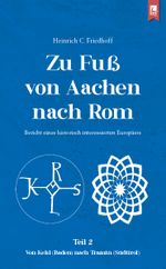Zu Fuß von Aachen nach Rom: Bericht eines historisch interessierten Europäers Cover des Buches Zu Fuß von Aachen nach Rom: Bericht eines historisch interessierten Europäers (ISBN: 9783961231416)