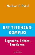 Der Treuhand-Komplex: Legenden. Fakten. Emotionen. Cover des Buches Der Treuhand-Komplex: Legenden. Fakten. Emotionen. (ISBN: 9783961960651)